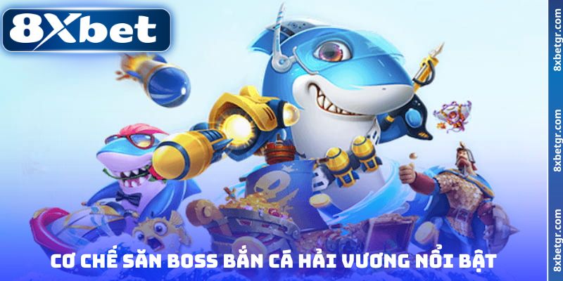 Cơ chế săn boss bắn cá Hải Vương nổi bật